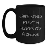 Funny Card Games Gifts from Friends for Graduation - 'Card Games Aren't A Hobby. It's A Calling.' Black Coffee Mug - Main